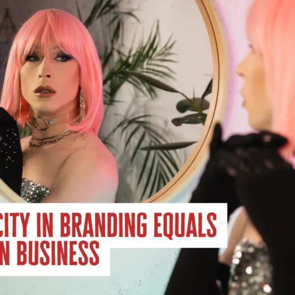 Authenticity in Branding Equals Success in Business: Why Being YOU is Your Biggest Advantage